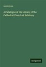 Anonymous - A Catalogue of the Library of the Cathedral Church of Salisbury