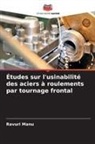 Ravuri Manu - Études sur l'usinabilité des aciers à roulements par tournage frontal