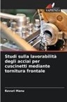 Ravuri Manu - Studi sulla lavorabilità degli acciai per cuscinetti mediante tornitura frontale