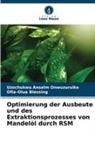 Ofia-Olua Blessing, Uzochukwu Anselm Onwuzuruike - Optimierung der Ausbeute und des Extraktionsprozesses von Mandelöl durch RSM