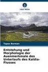 Tapas Barman - Entstehung und Morphologie der Auenmerkmale des Unterlaufs des Kaldia-Flusses