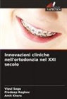 Amit Khera, Pradeep Raghav, Vipul Sagu - Innovazioni cliniche nell'ortodonzia nel XXI secolo
