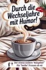 Janin Ziegenhagen - Durch die Wechseljahre mit Humor für Frauen ab 40 zum Mitkichern, Wiedererkennen und Verschenken