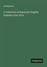 Anonymous - A Collection of Important English Statutes 1100-1874