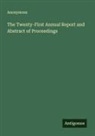Anonymous - The Twenty-First Annual Report and Abstract of Proceedings