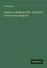 Anonymous - Syllabus or Skeleton of Dr. Goodwin's Lectures on Apologetics