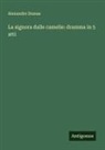 Alexandre Dumas - La signora dalle camelie: dramma in 5 atti