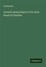 Anonymous - Seventh Annual Report of the State Board of Charities