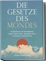 Emelie Lorenz-Schatt - Die Gesetze des Mondes: Im Rhythmus der Mondphasen Ängste überwinden, Blockaden lösen & Wünsche manifestieren - inkl. Mondkalender, Ritualen, Manifestationen, Jahresplan u.v.m