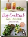 Lina Vollmer - Das Cocktail Handbuch: Die besten Cocktail Rezepte für jeden Geschmack und Anlass - inkl. Aperitifs, Longdrinks, alkoholfreien Cocktails, Shots u.v.m