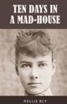 Nellie Bly - Ten Days in a Mad-House