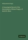William Morrill Pingry - A Genealogical Record of the Descendants of Moses Pengry, of Ipswich, Mass