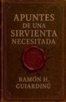 Ramón H. Guiardinú - Apuntes de una Sirvienta Necesitada