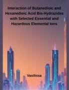Vasilissa - Interaction of Butanedioic and Hexanedioic Acid Bis-Hydrazides with Selected Essential and Hazardous Elemental Ions