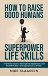 Mike Klaassen - How to Raise Good Humans with Superpower Life Skills