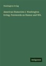 Washington Irving - American Humorists I. Washington Irving. Forewords on Humor and Wit