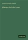 Christina Georgina Rossetti - A Pageant: And other Poems