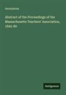 Anonymous - Abstract of the Proceedings of the Massachusetts Teachers' Association, 1845-80
