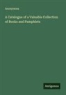 Anonymous - A Catalogue of a Valuable Collection of Books and Pamphlets