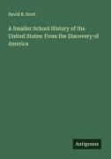 David B. Scott - A Smaller School History of the United States: From the Discovery of America