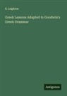 R. Leighton - Greek Lessons Adapted to Goodwin's Greek Grammar