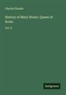 Charles Flandre - History of Mary Stuart, Queen of Scots