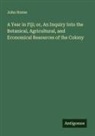 John Horne - A Year in Fiji; or, An Inquiry Into the Botanical, Agricultural, and Economical Resources of the Colony