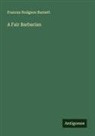 Frances Hodgson Burnett - A Fair Barbarian