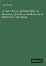John Horne - A Year in Fiji; or, An Inquiry Into the Botanical, Agricultural, and Economical Resources of the Colony