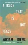 Miriam Toews - A Truce That Is Not Peace