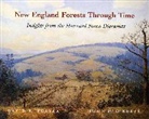 David R Foster, Foster David R., John F. O’Keefe, John F O'Keefe - New England Forests Through Time