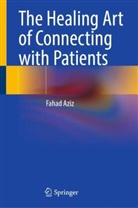 Fahad Aziz - The Healing Art of Connecting with Patients