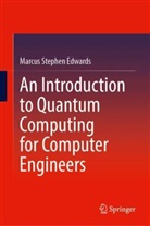 Marcus Stephen Edwards - An Introduction to Quantum Computing for Computer Engineers