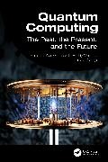 Sam Madhavi Goundar, J. Avanija, Sam Goundar, K.Reddy Madhavi - Quantum Computing The Past, the Present, and the Future