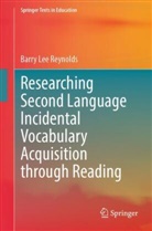 Barry Lee Reynolds - Researching Second Language Incidental Vocabulary Acquisition through Reading