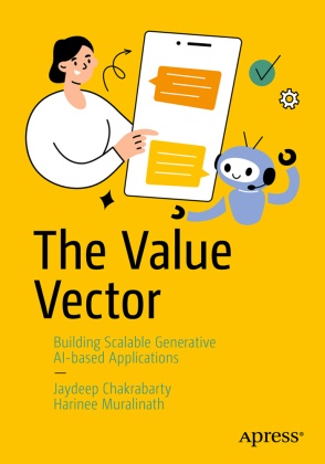Jaydeep Chakrabarty, Harinee Muralinath - The Value Vector - Building Scalable Generative AI-Based Applications