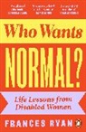 Frances Ryan, Ryan Frances - Who Wants Normal?