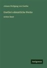 Johann Wolfgang Von Goethe - Goethe's sämmtliche Werke