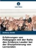 Anthony Smith - Erfahrungen von Pädagogen mit der Rolle des Evidence Leader bei der Disziplinierung von Lernenden