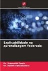 Dr. Sravanthi Dontu, Sravanthi Dontu, Dr. Rohith Vallabhaneni, Rohith Vallabhaneni - Explicabilidade na aprendizagem federada
