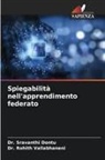 Dr. Sravanthi Dontu, Sravanthi Dontu, Dr. Rohith Vallabhaneni, Rohith Vallabhaneni - Spiegabilità nell'apprendimento federato