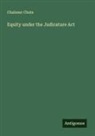 Chaloner Chute - Equity under the Judicature Act