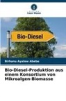 Birhanu Ayalew Abebe - Bio-Diesel-Produktion aus einem Konsortium von Mikroalgen-Biomasse