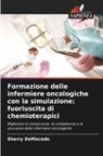 Sherry DeMacedo - Formazione delle infermiere oncologiche con la simulazione: fuoriuscita di chemioterapici