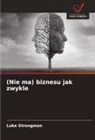 Luke Strongman - (Nie ma) biznesu jak zwykle