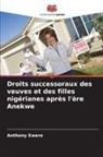 Anthony Ewere - Droits successoraux des veuves et des filles nigérianes après l'ère Anekwe