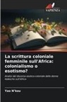Yao N'kou - La scrittura coloniale femminile sull'Africa: colonialismo o esotismo?