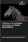 Ricson Jipson ECKASSA-ONGATEKE - L'Africa e lo sviluppo nell'opera di Didier NGALEBAYE