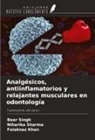 Falaknaz Khan, Niharika Sharma, Beer Singh - Analgésicos, antiinflamatorios y relajantes musculares en odontología
