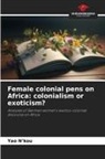 Yao N'kou - Female colonial pens on Africa: colonialism or exoticism?